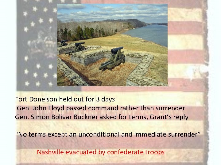 Fort Donelson held out for 3 days Gen. John Floyd passed command rather than