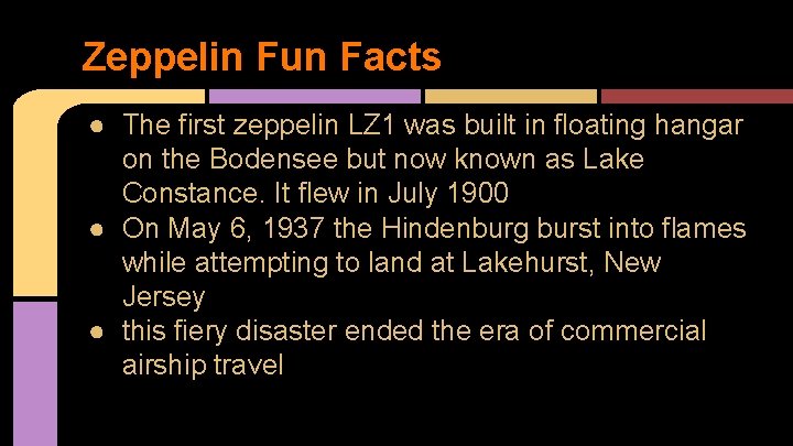 Zeppelin Fun Facts ● The first zeppelin LZ 1 was built in floating hangar