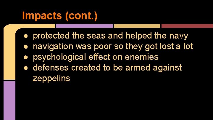 Impacts (cont. ) ● ● protected the seas and helped the navy navigation was