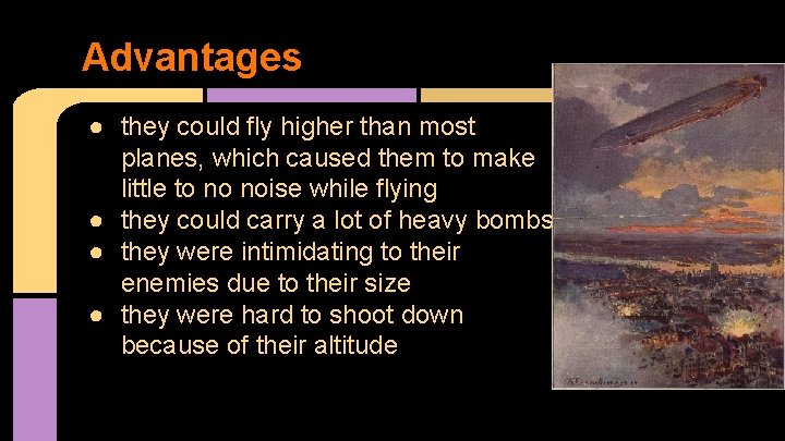 Advantages ● they could fly higher than most planes, which caused them to make