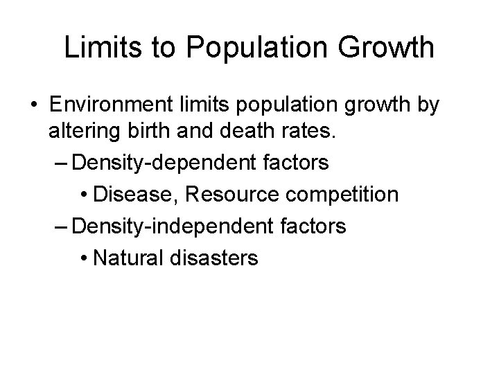 Limits to Population Growth • Environment limits population growth by altering birth and death