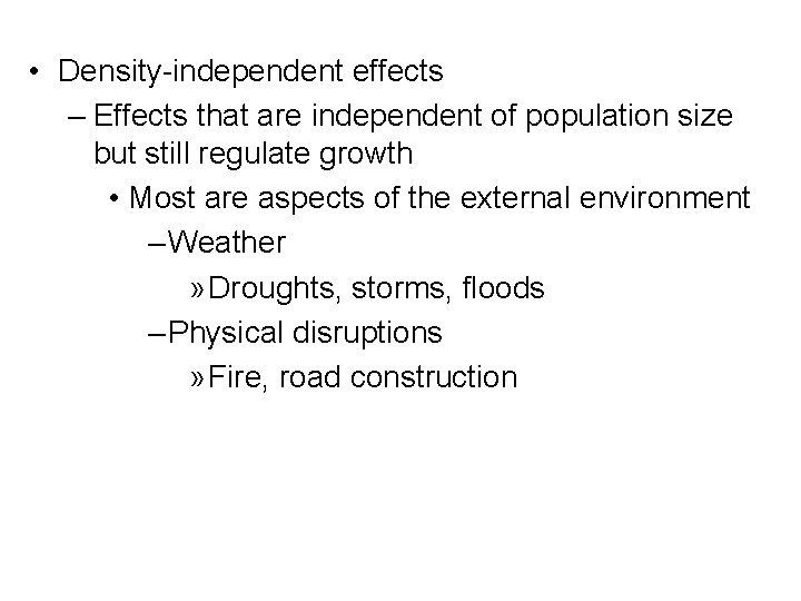  • Density-independent effects – Effects that are independent of population size but still