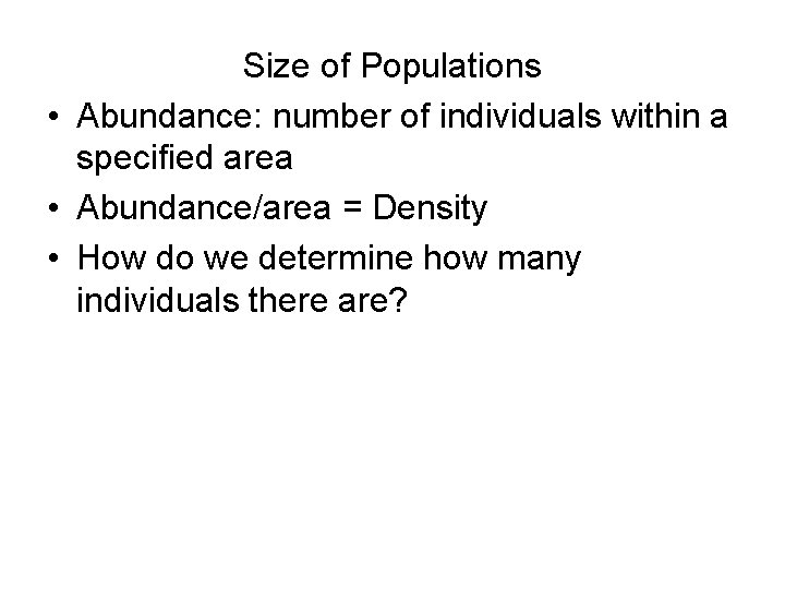 Size of Populations • Abundance: number of individuals within a specified area • Abundance/area