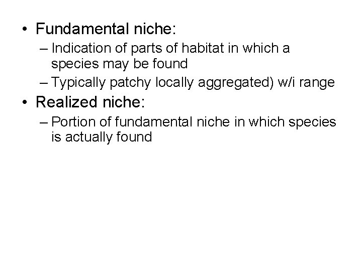  • Fundamental niche: – Indication of parts of habitat in which a species