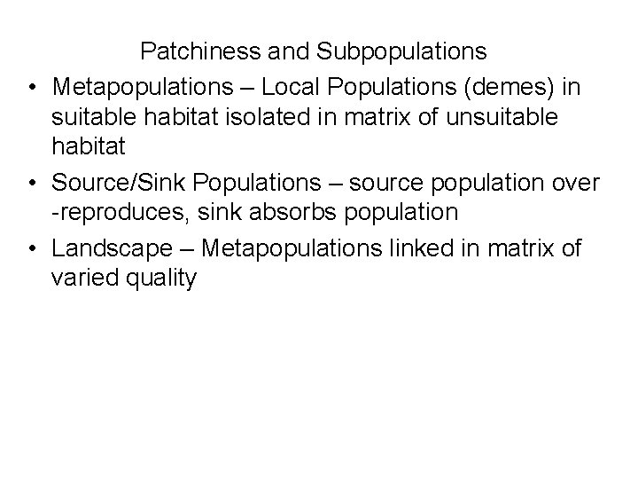Patchiness and Subpopulations • Metapopulations – Local Populations (demes) in suitable habitat isolated in