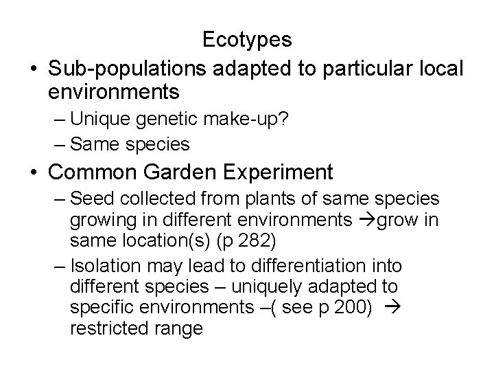 Ecotypes • Sub-populations adapted to particular local environments – Unique genetic make-up? – Same
