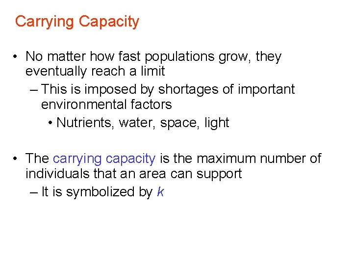 Carrying Capacity • No matter how fast populations grow, they eventually reach a limit