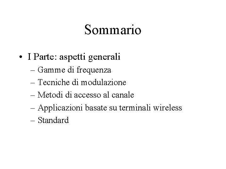 Sommario • I Parte: aspetti generali – Gamme di frequenza – Tecniche di modulazione