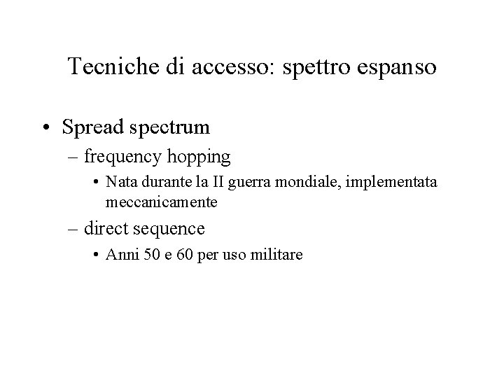 Tecniche di accesso: spettro espanso • Spread spectrum – frequency hopping • Nata durante