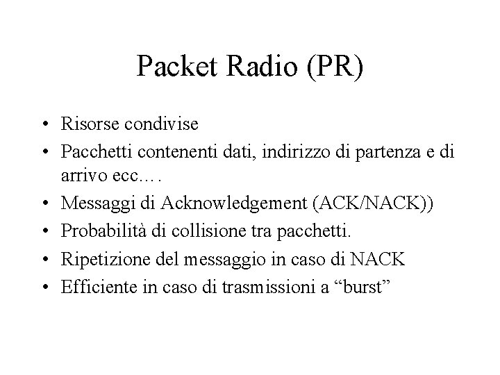 Packet Radio (PR) • Risorse condivise • Pacchetti contenenti dati, indirizzo di partenza e