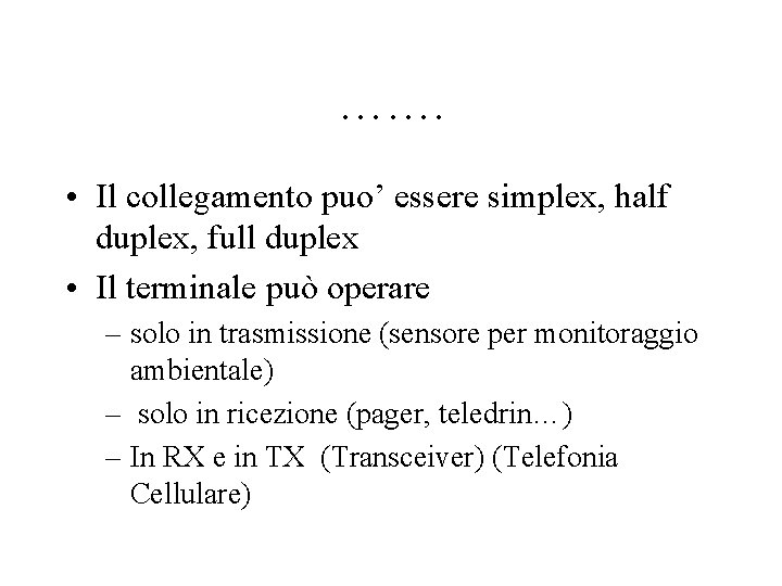 ……. • Il collegamento puo’ essere simplex, half duplex, full duplex • Il terminale