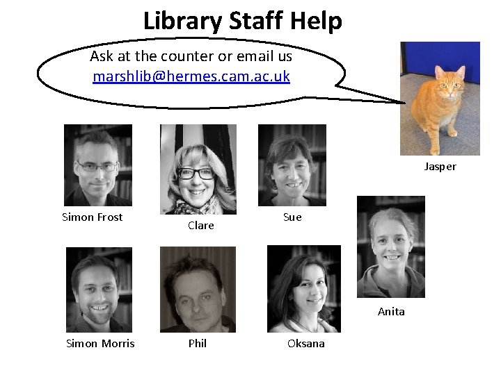 Library Staff Help Ask at the counter or email us marshlib@hermes. cam. ac. uk