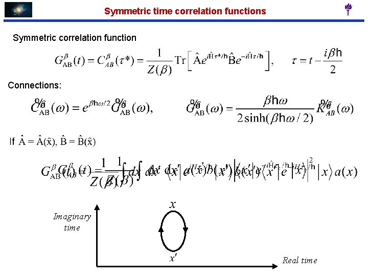 Symmetric time correlation functions Symmetric correlation function Connections: Imaginary time Real time 