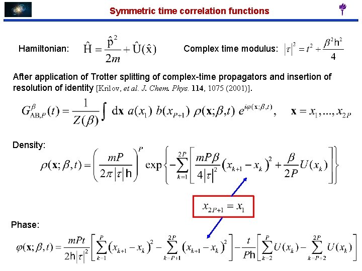 Symmetric time correlation functions Hamiltonian: Complex time modulus: After application of Trotter splitting of
