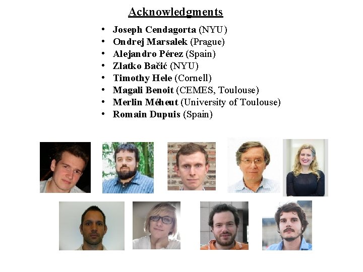 Acknowledgments • • Joseph Cendagorta (NYU) Ondrej Marsalek (Prague) Alejandro Pérez (Spain) Zlatko Bačić