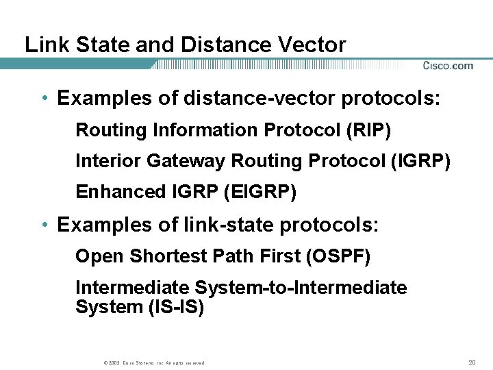 Link State and Distance Vector • Examples of distance-vector protocols: Routing Information Protocol (RIP)