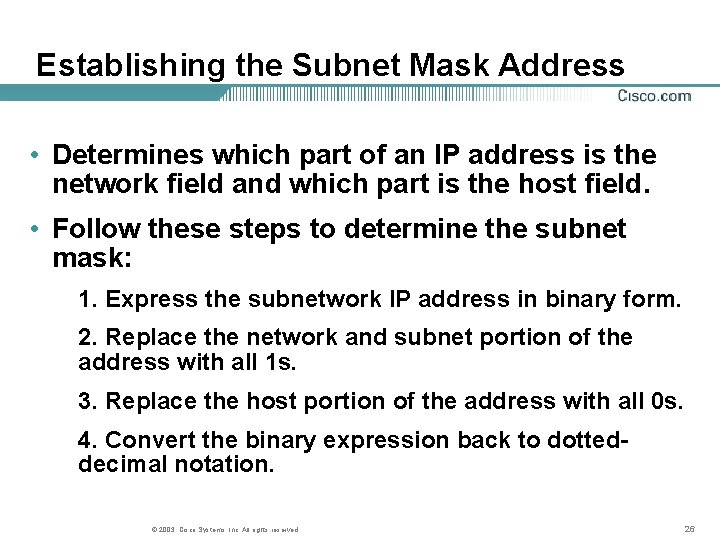 Establishing the Subnet Mask Address • Determines which part of an IP address is