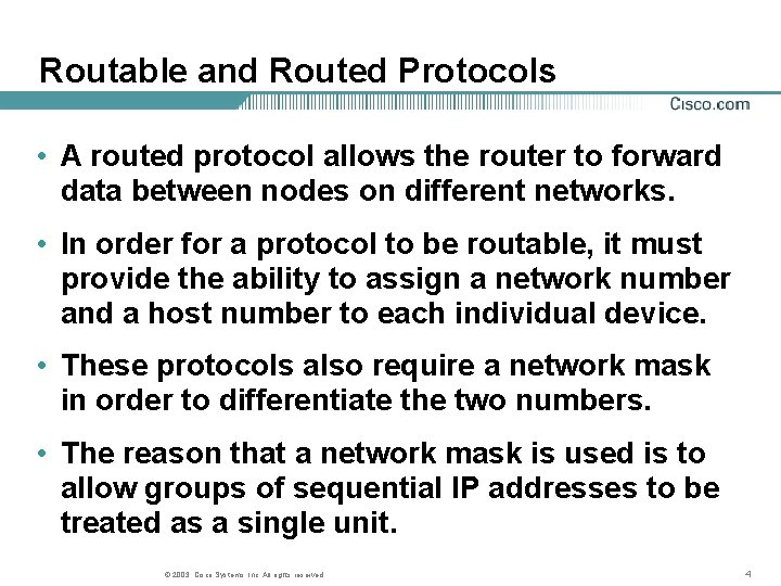 Routable and Routed Protocols • A routed protocol allows the router to forward data
