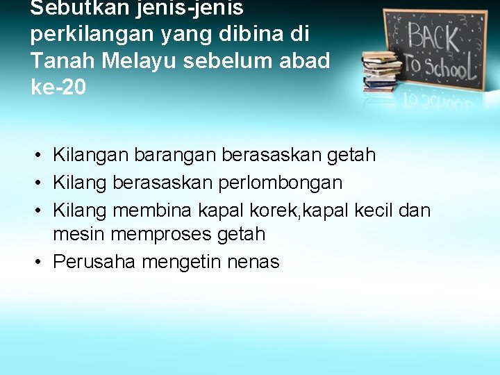 Sebutkan jenis-jenis perkilangan yang dibina di Tanah Melayu sebelum abad ke-20 • Kilangan barangan