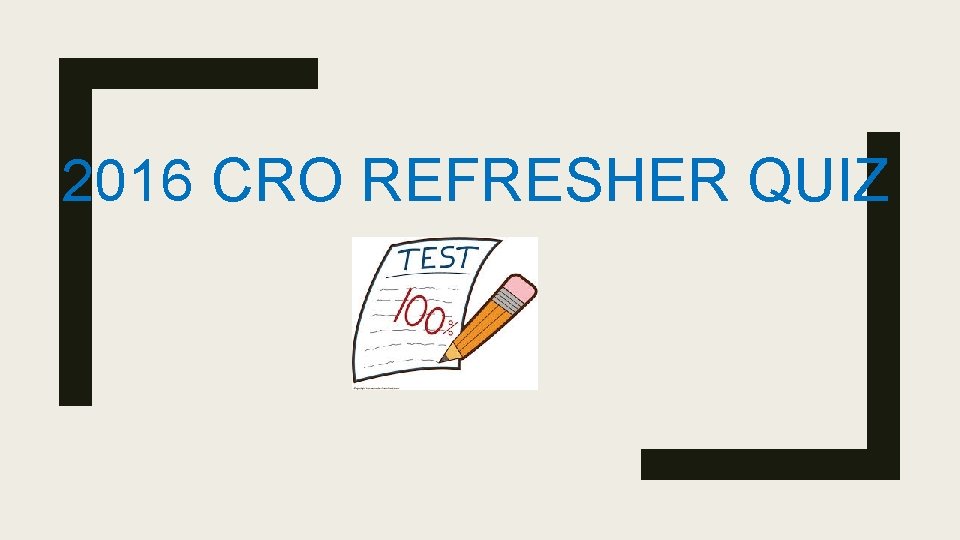 2016 CRO REFRESHER QUIZ 