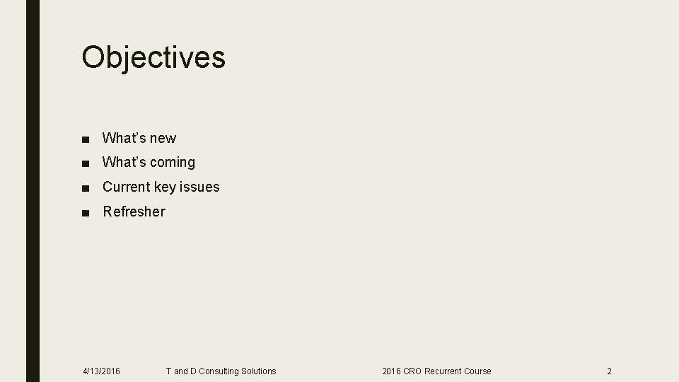 Objectives ■ What’s new ■ What’s coming ■ Current key issues ■ Refresher 4/13/2016