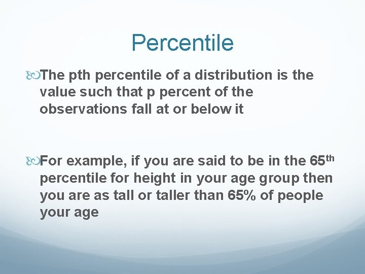 Percentile The pth percentile of a distribution is the value such that p percent