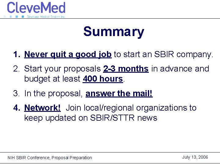 Summary 1. Never quit a good job to start an SBIR company. 2. Start