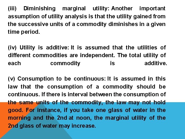 (iii) Diminishing marginal utility: Another important assumption of utility analysis is that the utility