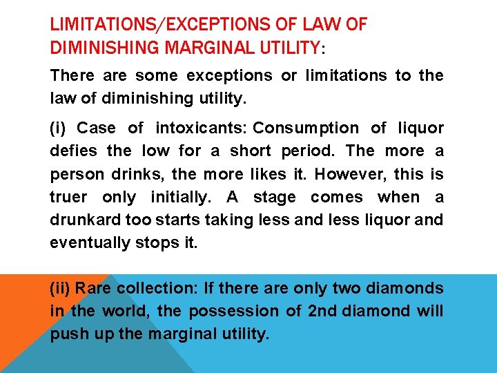 LIMITATIONS/EXCEPTIONS OF LAW OF DIMINISHING MARGINAL UTILITY: There are some exceptions or limitations to