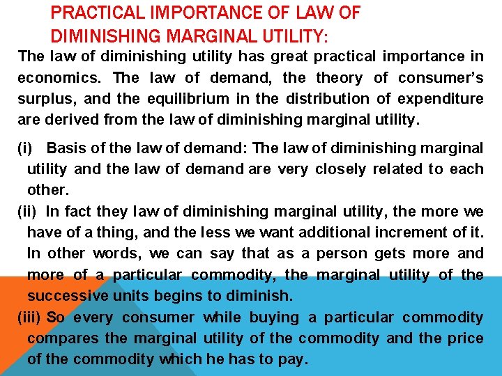 PRACTICAL IMPORTANCE OF LAW OF DIMINISHING MARGINAL UTILITY: The law of diminishing utility has