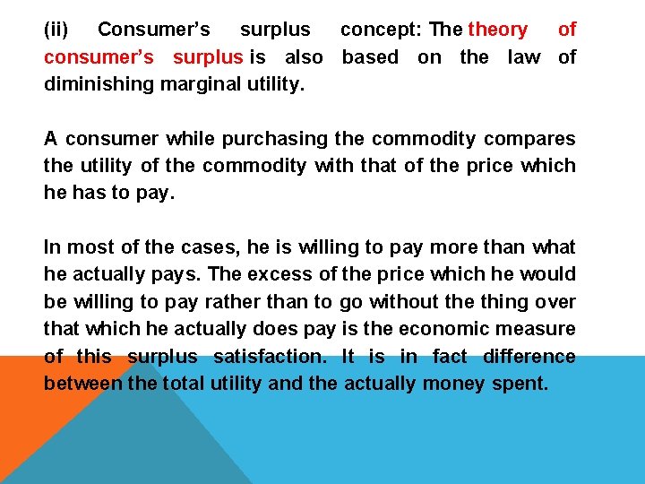 (ii) Consumer’s surplus concept: The theory of consumer’s surplus is also based on the
