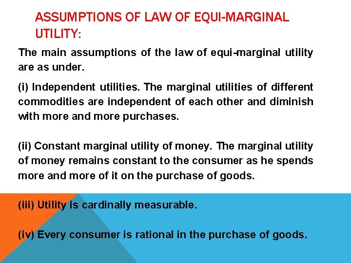 ASSUMPTIONS OF LAW OF EQUI-MARGINAL UTILITY: The main assumptions of the law of equi-marginal
