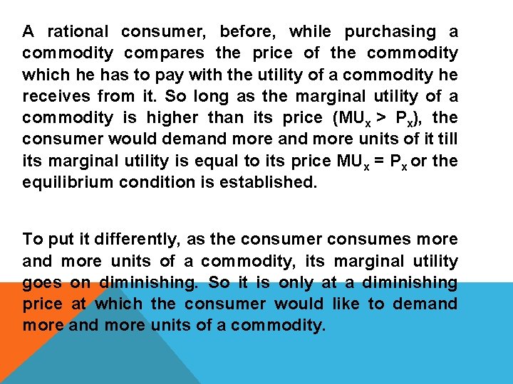 A rational consumer, before, while purchasing a commodity compares the price of the commodity