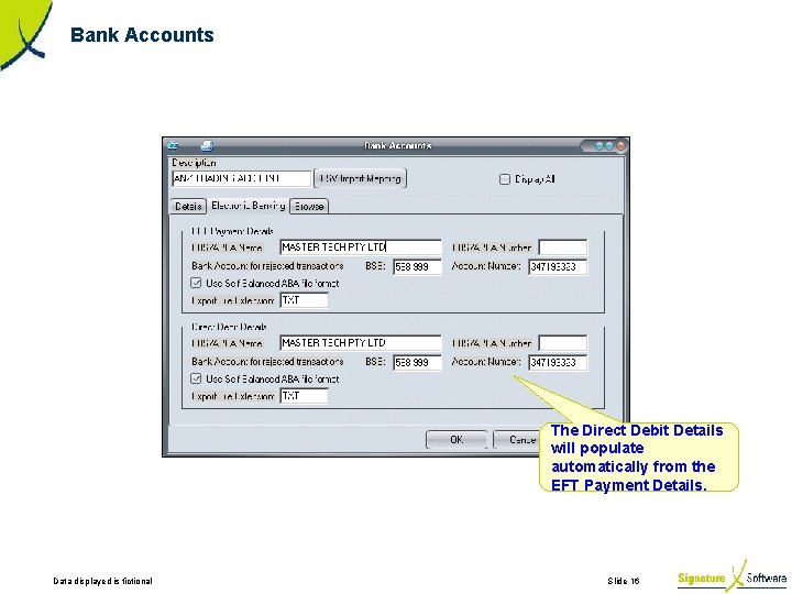 Bank Accounts The Direct Debit Details will populate automatically from the EFT Payment Details.