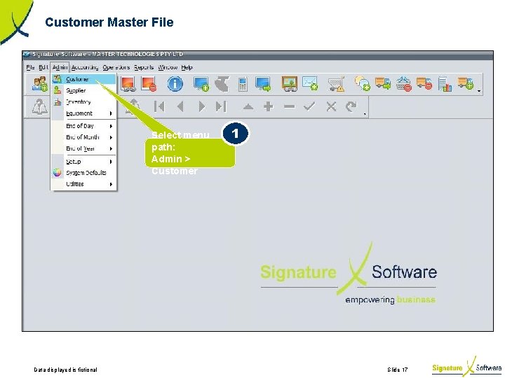 Customer Master File Select menu path: Admin > Customer Data displayed is fictional 1