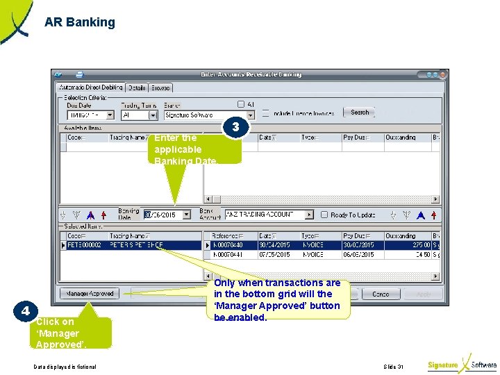 AR Banking Enter the applicable Banking Date. 4 Click on ‘Manager Approved’. Data displayed