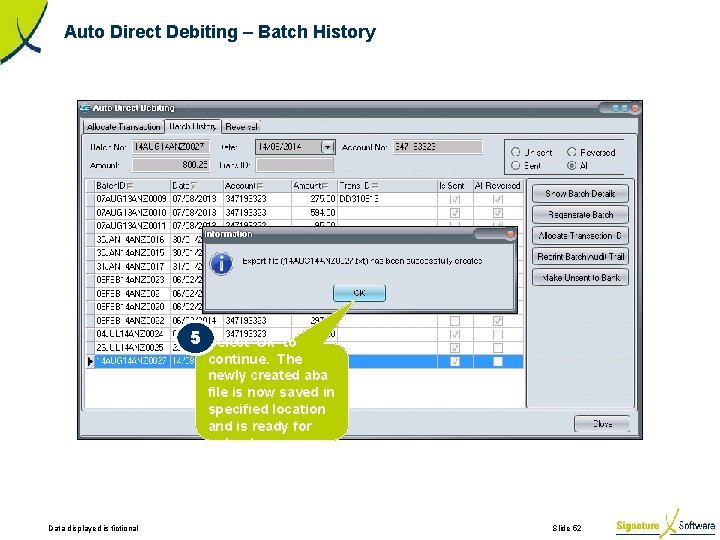 Auto Direct Debiting – Batch History 5 Data displayed is fictional Select ‘Ok’ to