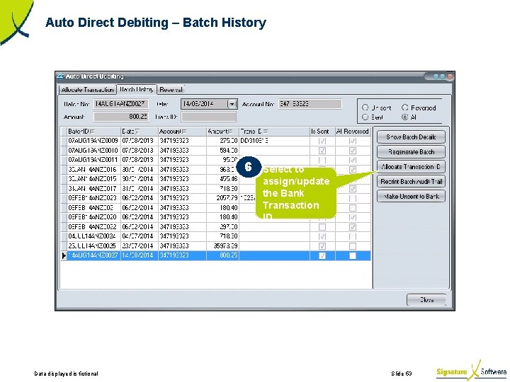 Auto Direct Debiting – Batch History 6 Data displayed is fictional Select to assign/update