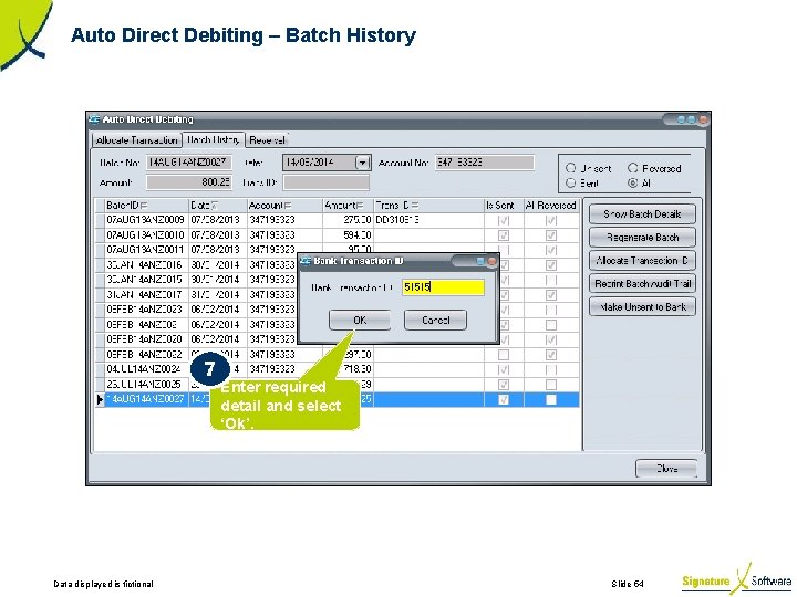 Auto Direct Debiting – Batch History 7 Data displayed is fictional Enter required detail