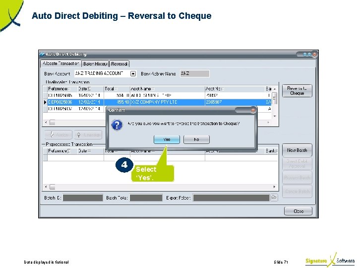 Auto Direct Debiting – Reversal to Cheque 4 Data displayed is fictional Select ‘Yes’.