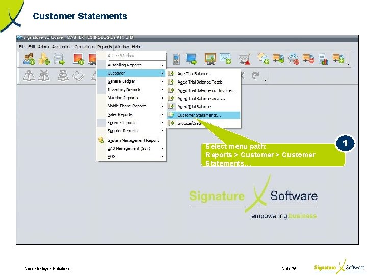 Customer Statements Select menu path: Reports > Customer Statements… Data displayed is fictional Slide