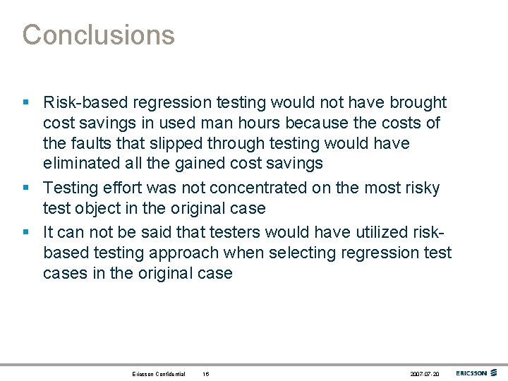 Conclusions § Risk-based regression testing would not have brought cost savings in used man