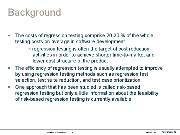 Background § § § The costs of regression testing comprise 20 -30 % of