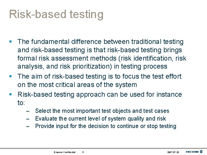 Risk-based testing § The fundamental difference between traditional testing and risk-based testing is that