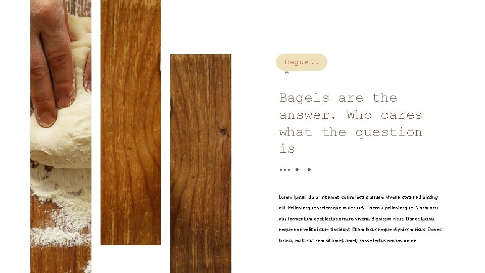 Baguett e Bagels are the answer. Who cares what the question is …. .