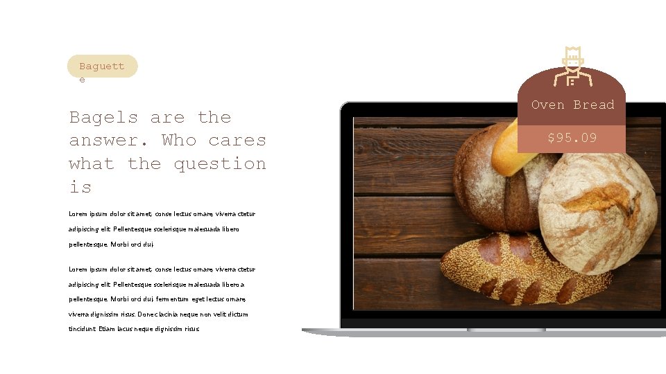 Baguett e Bagels are the answer. Who cares what the question is Lorem ipsum