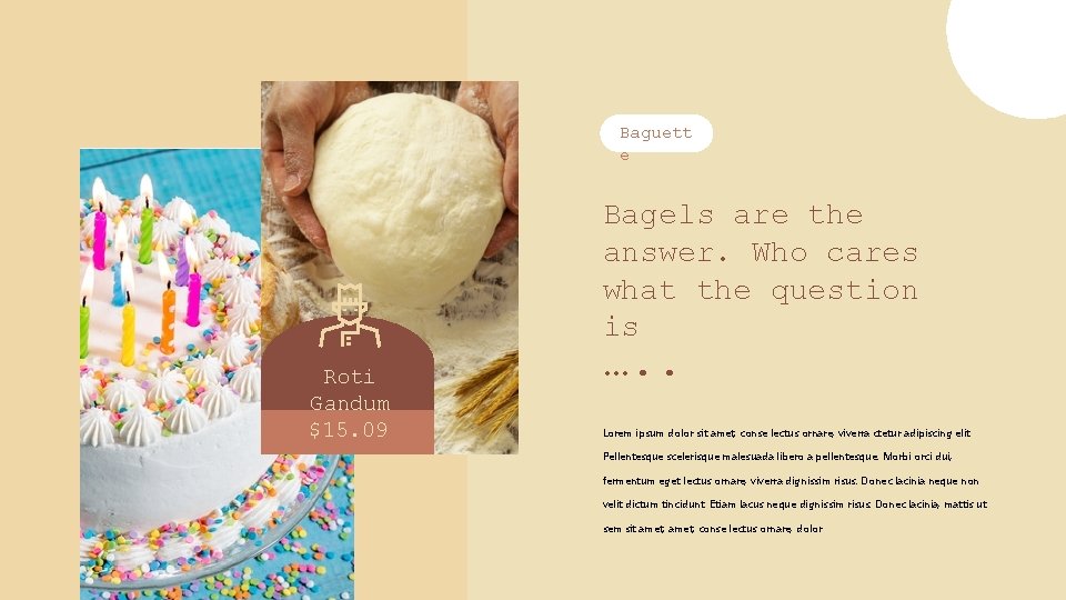 Baguett e Bagels are the answer. Who cares what the question is Roti Gandum