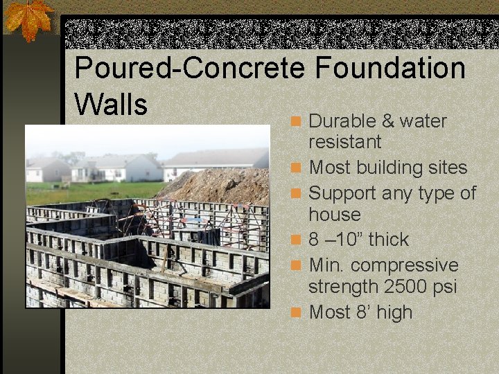 Poured-Concrete Foundation Walls n Durable & water n n n resistant Most building sites