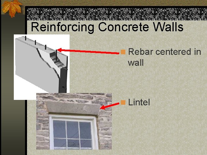 Reinforcing Concrete Walls n Rebar centered in wall n Lintel 