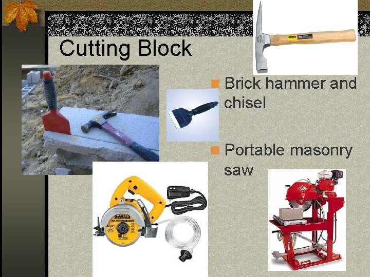 Cutting Block n Brick hammer and chisel n Portable masonry saw 